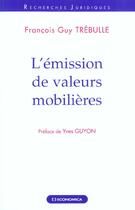 Couverture du livre « L'Emission De Valeurs Mobilieres » de Francois-Guy Trebulle aux éditions Economica