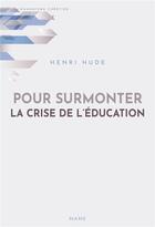 Couverture du livre « Pour surmonter la crise de l'éducation » de Hude Henri aux éditions Mame