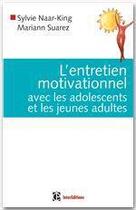 Couverture du livre « L'entretien motivationnel avec les adolescents et les jeunes adultes » de Sylvie Naar-King et Mariann Suarez aux éditions Intereditions