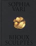 Couverture du livre « Bijoux sculptés ; Sophia Vari » de Philippe Garcia et Laurence Mouillefarine aux éditions La Martiniere