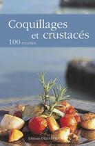 Couverture du livre « Coquillages et crustacés ; 100 recettes » de Collectif/Herledan aux éditions Ouest France