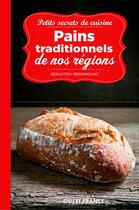 Couverture du livre « Petits secrets de cuisine ; pains traditionnels de nos régions » de Beatrice Merdrignac aux éditions Ouest France