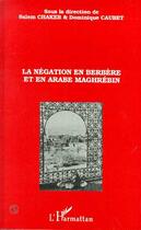 Couverture du livre « La négation en Berbère et en Arabe Maghrébin » de Salem Chaker et Dominique Caubet aux éditions L'harmattan