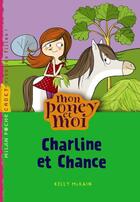 Couverture du livre « Mon poney et moi t.7 ; Charline et Chance » de Florence Langlois et Karine Guie et Kelly Mckain aux éditions Milan