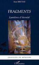 Couverture du livre « Fragments : Lumières d'éternité » de Jean Bruyas aux éditions L'harmattan