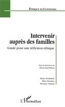 Couverture du livre « Intervenir auprès des familles ; guide pour une réflexion éthique » de Pierr-Paul Parent aux éditions L'harmattan