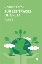 Couverture du livre « Sur les traces de Greta Tome 1 » de Gemme Enfou aux éditions Editions Du Panthéon
