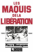 Couverture du livre « Les maquis de la Libération, 1942-1944 » de Pierre Montagnon aux éditions Pygmalion