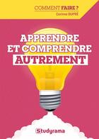 Couverture du livre « Apprendre et comprendre autrement » de Corinne Dupre aux éditions Studyrama