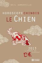 Couverture du livre « Le chien ; horoscope chinois 2013 » de Somerville Neil aux éditions Editions De L'homme