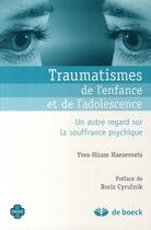 Couverture du livre « Traumatismes de l'enfance et de l'adolescence ; un autre regard sur la souffrance psychique » de Haesevoets Yves-Hira aux éditions De Boeck Superieur