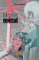 Couverture du livre « Mortel métal » de Patrick Fleury aux éditions Edilivre