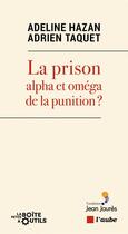 Couverture du livre « La prison : alpha et omega de la punition ? » de Jerome Fourquet et Adeine Hazan et Antoine Vey aux éditions Editions De L'aube