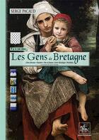 Couverture du livre « Les gens de Bretagne... il y a 100 ans, à travers la carte postale » de Serge Pacaud aux éditions Editions Des Regionalismes