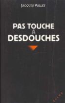 Couverture du livre « Pas touche a desdouches » de Jacques Vallet aux éditions Zulma