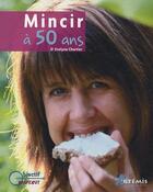 Couverture du livre « Mincir à 50 ans » de Evelyne Chartier aux éditions Artemis