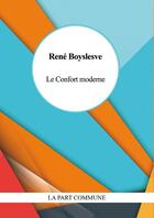 Couverture du livre « Le confort moderne » de Rene Boylesve aux éditions La Part Commune