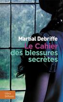 Couverture du livre « Le cahier des blessures secrètes » de Martial Debriffe aux éditions Libra Diffusio