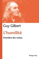 Couverture du livre « L'humilité ; première des vertus » de Guy Gilbert aux éditions Philippe Rey