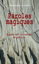 Couverture du livre « Paroles magiques ; enquête sur les secret de la guérison » de Dominique Camus aux éditions Imago