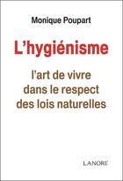 Couverture du livre « L'hygiénisme ; l'art de vivre dans le respect des lois naturelles » de Monique Poupart aux éditions Lanore
