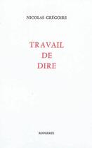 Couverture du livre « Travail de dire » de Nicolas Gregoire aux éditions Rougerie