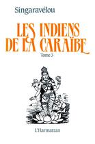 Couverture du livre « Les indiens de la caraïbe t.3 » de Pierre Singaravelou aux éditions L'harmattan