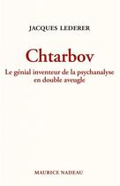 Couverture du livre « Chtarbov : le génial inventeur de la psychanalyse en double aveugle » de Jacques Lederer aux éditions Maurice Nadeau