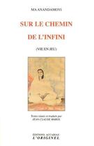 Couverture du livre « Sur le chemin de l'infini (vie en jeu) » de Ma Anandamoyi aux éditions Accarias-originel
