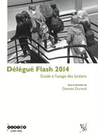 Couverture du livre « Délégué flash ; guide à l'usage des lycéens (édition 2014) » de Damien Durand aux éditions Crdp De Grenoble