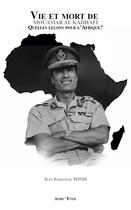Couverture du livre « Vie et mort de Mouamar Al-Kadhafi ; quelles leçons pour l'Afrique ? » de Jean-Emmanuel Pondi aux éditions Afric'eveil
