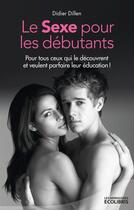 Couverture du livre « Le sexe pour les débutants » de Dillen Didier aux éditions Ixelles Editions