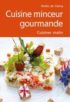 Couverture du livre « Cuisine minceur gourmande, cuisiner malin » de Emilie De Clercq aux éditions Cabedita