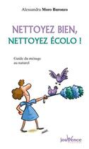 Couverture du livre « Nettoyez bien, nettoyez écolo ! ; guide du ménage au naturel » de Moro Buronzo Alessan aux éditions Jouvence