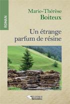 Couverture du livre « Un étrange parfum de résine » de Marie-Therese Boiteux aux éditions Editions Du Belvedere