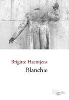 Couverture du livre « Blanchie » de Brigitte Haentjens aux éditions Prise De Parole