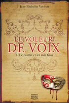 Couverture du livre « Le voleur de voix t.1 ; le castrat et les rois fous » de Jean-Nicholas Vachon aux éditions Éditions Michel Quintin