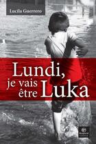Couverture du livre « Lundi, je vais être Luka » de Guerrero Lucila aux éditions Bayard Canada Livres
