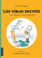 Couverture du livre « Les voeux secrets v. 02 les parents, c'est enervant » de Johanne Gagne aux éditions La Courte Echelle