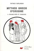 Couverture du livre « Mythes grecs d'origine t.1 ; Promethée et Pandore » de Patrick Kaplanian aux éditions Adret