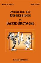 Couverture du livre « Anthologie des expressions de Basse-Bretagne (édition 2006) » de Jean Le Du et Yves Le Berre aux éditions Armeline