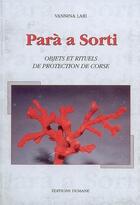Couverture du livre « Parà a sorti : objets et rituels de protection de Corse » de Vannina Lari aux éditions Les Editions Dumane
