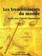 Couverture du livre « Les tremblements du monde ; écrire avec Patrick Chamoiseau » de Chamoiseau aux éditions A Plus D'un Titre