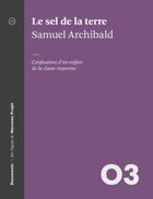 Couverture du livre « Le sel de la terre ; confessions d'un enfant de la classe moyenne » de Samuel Archibald aux éditions Atelier 10