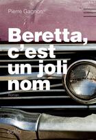 Couverture du livre « Beretta, c'est un joli nom » de Pierre Gagnon aux éditions Edito