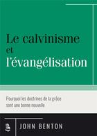 Couverture du livre « Le calvinisme et l'évangélisation » de John Benton aux éditions Publications Chretiennes