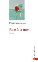 Couverture du livre « Face à la mer » de Pierre Montbrand aux éditions Quadrature