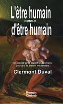 Couverture du livre « L'être humain cesse d'être humain » de Clermont Duval aux éditions Les Editions Roman-cinema