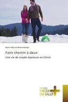 Couverture du livre « Faire chemin A deux : Une vie de couple epanouie en Christ » de Bachir Mokombango aux éditions Croix Du Salut