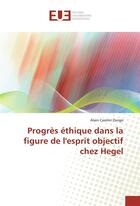 Couverture du livre « Progres ethique dans la figure de l'esprit objectif chez hegel » de Casimir Zongo Alain aux éditions Editions Universitaires Europeennes